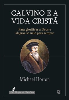 Calvino e a vida cristã (eBook, ePUB) - Horton, Michael