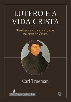 Lutero e a vida cristã (eBook, ePUB) - Trueman, Carl