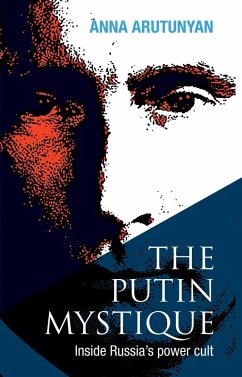 The Putin Mystique (eBook, ePUB) - Arutunyan, Anna