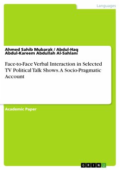 Face-to-Face Verbal Interaction in Selected TV Political Talk Shows. A Socio-Pragmatic Account (eBook, PDF) - Mubarak, Ahmed Sahib; Al-Sahlani, Abdul-Haq Abdul-Kareem Abdullah