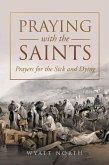 Praying with the Saints: Prayers for the Sick and Dying (eBook, ePUB)