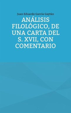 Análisis filológico, de una carta del s. XVII, con comentario (eBook, ePUB) - García Gaytán, Juan Eduardo
