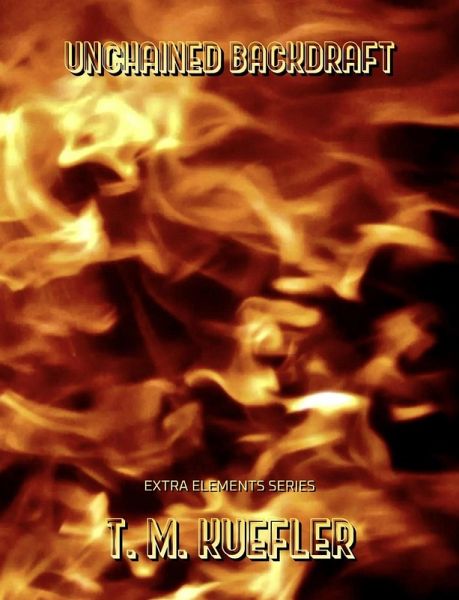Unchained Backdraft (Extra Elements Series, #5) (eBook, ePUB) Unchained Backdraft (Extra Elements Series, #5) (eBook, ePUB)
