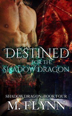 Destined For the Shadow Dragon: Shadow Dragon Book 4 (Dragon Shifter Romance) (eBook, ePUB) - Flynn, Mac