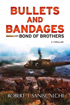 Bullets and Bandages: Bond of Brothers- New Revised 4th Edition (eBook, ePUB) - Saniscalchi, Robert J.