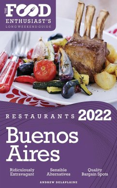 2022 Buenos Aires Restaurants - The Food Enthusiast's Long Weekend Guide (eBook, ePUB) - Delaplaine, Andrew
