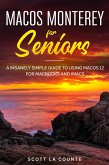 MacOS Monterey for Seniors: An Insanely Simple Guide to Using MacOS 12 for MacBooks and iMacs (eBook, ePUB) MacOS Monterey for Seniors: An Insanely Simple Guide to Using MacOS 12 for MacBooks and iMacs (eBook, ePUB)