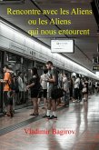 Rencontre avec les Aliens ou les Aliens qui nous entourent (eBook, ePUB) Rencontre avec les Aliens ou les Aliens qui nous entourent (eBook, ePUB)