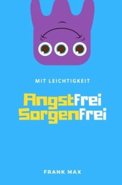 Mit Leichtigkeit - Angstfrei Sorgenfrei - Max, Frank