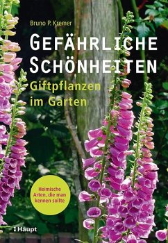Gefährliche Schönheiten - Giftpflanzen im Garten - Kremer, Bruno P.