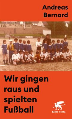 Wir gingen raus und spielten Fußball - Bernard, Andreas