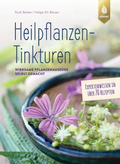 Heilpflanzen-Tinkturen - Beiser, Rudi;Ell-Beiser, Helga