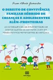 O direito de convivência familiar híbrido de crianças e adolescentes além-fronteiras (eBook, ePUB)