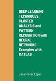 DEEP LEARNING TECHNIQUES: CLUSTER ANALYSIS and PATTERN RECOGNITION with NEURAL NETWORKS. Examples with MATLAB (eBook, ePUB)