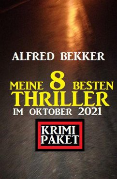 Meine 8 besten Thriller im Oktober 2021: Krimi Paket (eBook, ePUB) - Bekker, Alfred