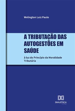 A tributação das Autogestões em Saúde (eBook, ePUB) - Paulo, Welington Luiz