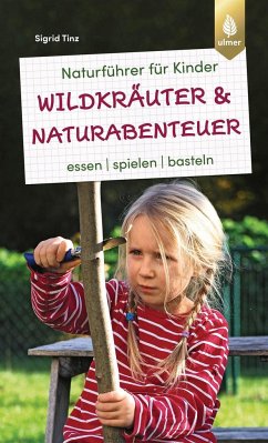 Naturführer für Kinder: Wildkräuter und Naturabenteuer - Tinz, Sigrid