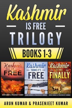 Kashmir is Free Trilogy Boxset: Kashmir is Free, Kashmir Thinks It's Free, and Kashmir is Free Finally (eBook, ePUB) - Kumar, Arun; Kumar, Prasenjeet