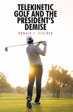 Telekinetic Golf and the President's Demise (eBook, ePUB) - Fischer, Ronald J.