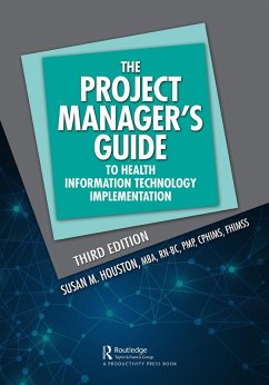 The Project Manager's Guide to Health Information Technology Implementation (eBook, PDF) - Houston, Susan M.