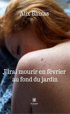 J’irai mourir en février au fond du jardin (eBook, ePUB) - Baixas, Alix