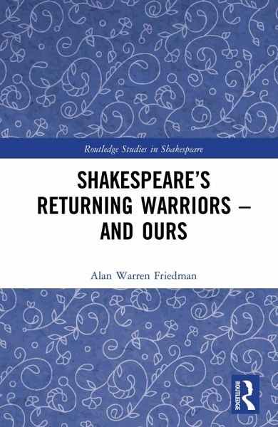 Shakespeare's Returning Warriors - and Ours (eBook, ePUB) Shakespeare's Returning Warriors - and Ours (eBook, ePUB)