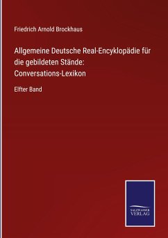 Allgemeine Deutsche Real-Encyklopädie für die gebildeten Stände: Conversations-Lexikon - Brockhaus, Friedrich Arnold