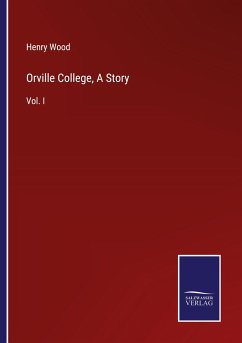 Orville College, A Story - Wood, Henry