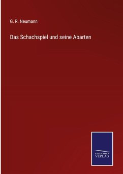 Das Schachspiel und seine Abarten - Neumann, G. R.