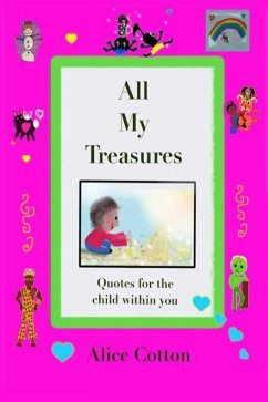 All My Treasures: Quotes for the child within you - Cotton, Alice