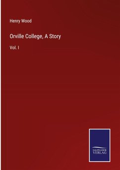 Orville College, A Story - Wood, Henry