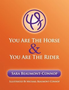 You are the Horse and You are the Rider - Beaumont-Connop, Sara K.; Beaumont-Connop, Michael R.