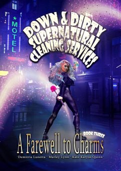 A Farewell to Charms (Down & Dirty Supernatural Cleaning Services, #3) (eBook, ePUB) - Lunetta, Demitria; Quinn, Kate Karyus; Lynn, Marley