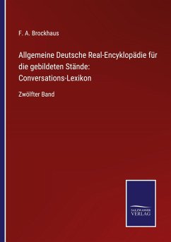 Allgemeine Deutsche Real-Encyklopädie für die gebildeten Stände: Conversations-Lexikon - Brockhaus, F. A.