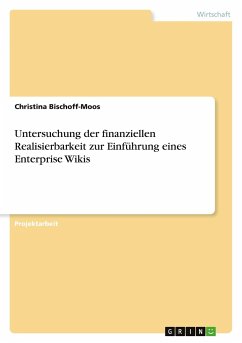 Untersuchung der finanziellen Realisierbarkeit zur Einführung eines Enterprise Wikis - Bischoff-Moos, Christina