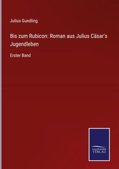 Bis zum Rubicon: Roman aus Julius Cäsar's Jugendleben