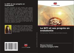 Le NiTi et ses progrès en endodontie - Kewlani, Manasi;Ganguly Saha, Suparna