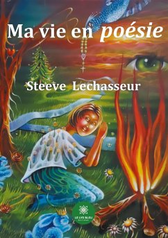 Ma vie en poésie - Lechasseur, Steeve