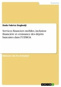 Services financiers mobiles, inclusion financière et croissance des dépôts bancaires dans l'UEMOA - Degbedji, Dado Fabrice