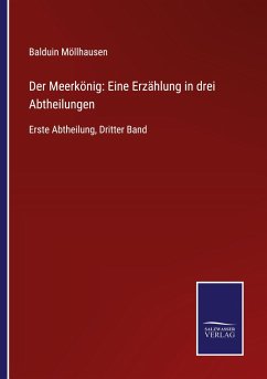 Der Meerkönig: Eine Erzählung in drei Abtheilungen - Möllhausen, Balduin