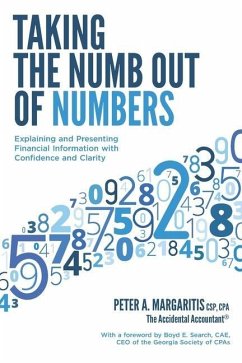 Taking the Numb Out of Numbers: Explaining and Presenting Financial Information with Confidence and Clarity - Margaritis Cpa, Peter a.