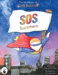 The adventures of Cyril Squirrel- SOS SUPERHERO: Save Our Schools - Fisher, Cat; Fisher, Stu