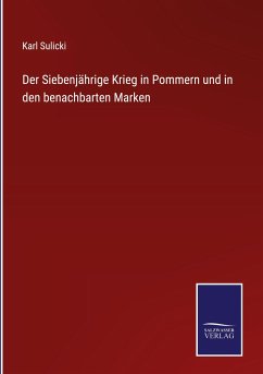 Der Siebenjährige Krieg in Pommern und in den benachbarten Marken