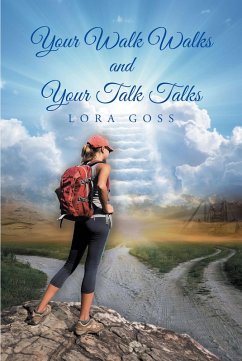 Your Walk Walks and Your Talk Talks (eBook, ePUB) - Goss, Lora