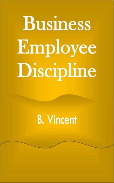 Business Employee Discipline (eBook, ePUB) Business Employee Discipline (eBook, ePUB)
