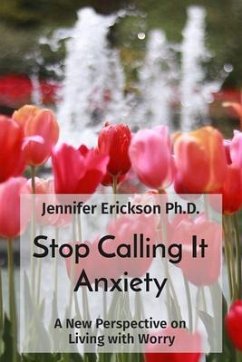 Stop Calling It Anxiety (eBook, ePUB) - Erickson, Jennifer