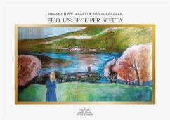 Elio, un eroe per scelta (eBook, ePUB) - Pascale, Silvia; Materassi, Orlando
