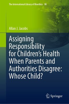 Assigning Responsibility for Children’s Health When Parents and Authorities Disagree: Whose Child? (eBook, PDF) - Jacobs, Allan J.