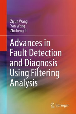 Advances in Fault Detection and Diagnosis Using Filtering Analysis (eBook, PDF) - Wang, Ziyun; Wang, Yan; Ji, Zhicheng