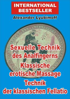 Sexuelle Technik des Analfingerns. Klassische erotische Massage. Technik der klassischen Fellatio (eBook, ePUB) - Lyubimoff, Alexander